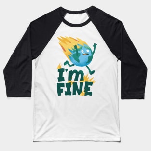 I'm Fine Earth Day Funny Design Baseball T-Shirt